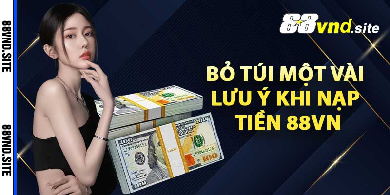 Bỏ túi một vài lưu ý khi nạp tiền 88vn